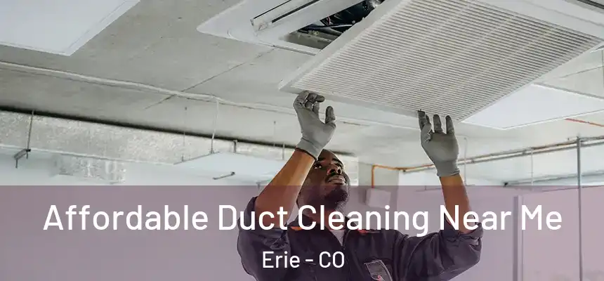  Affordable Duct Cleaning Near Me Erie - CO