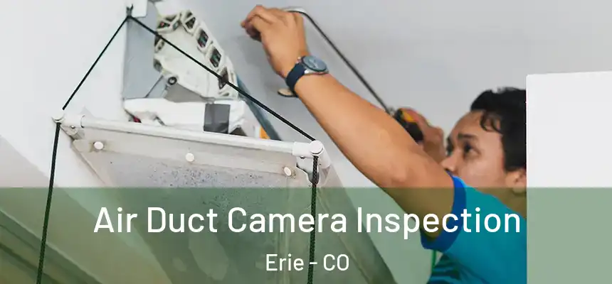  Air Duct Camera Inspection Erie - CO