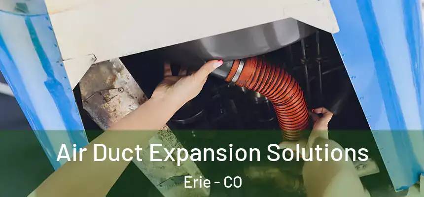 Air Duct Expansion Solutions Erie - CO