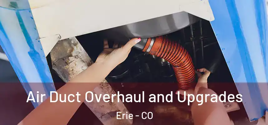  Air Duct Overhaul and Upgrades Erie - CO