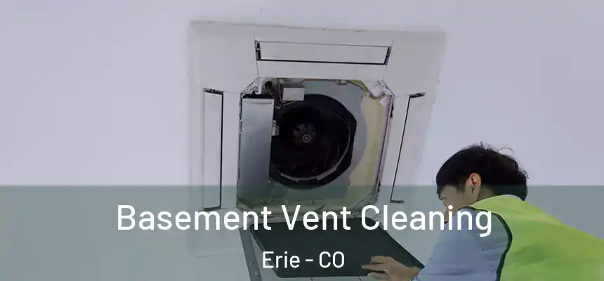 Basement Vent Cleaning Erie - CO