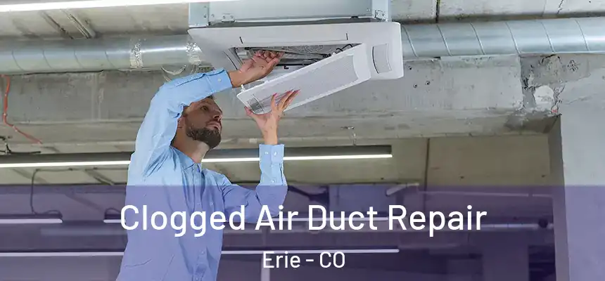 Clogged Air Duct Repair Erie - CO
