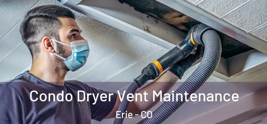 Condo Dryer Vent Maintenance Erie - CO
