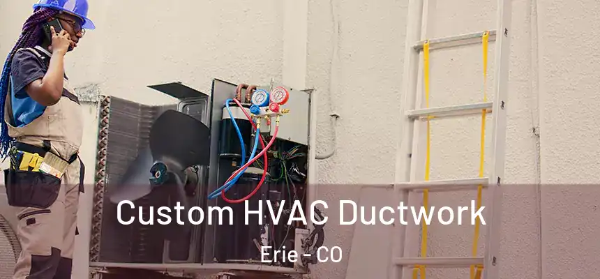  Custom HVAC Ductwork Erie - CO