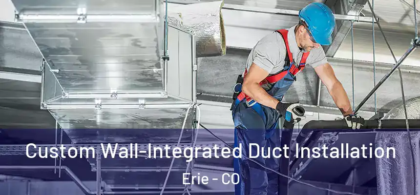 Custom Wall-Integrated Duct Installation Erie - CO