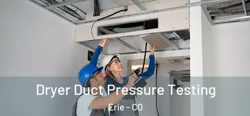 Dryer Duct Pressure Testing Erie - CO