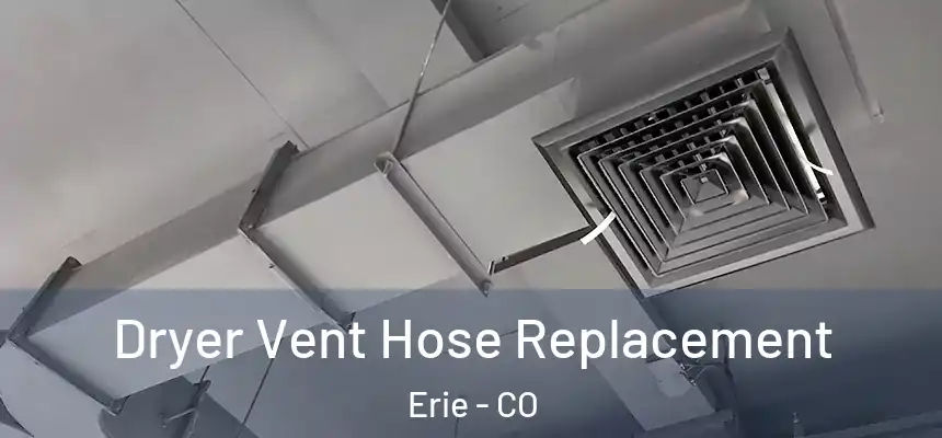Dryer Vent Hose Replacement Erie - CO