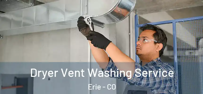 Dryer Vent Washing Service Erie - CO