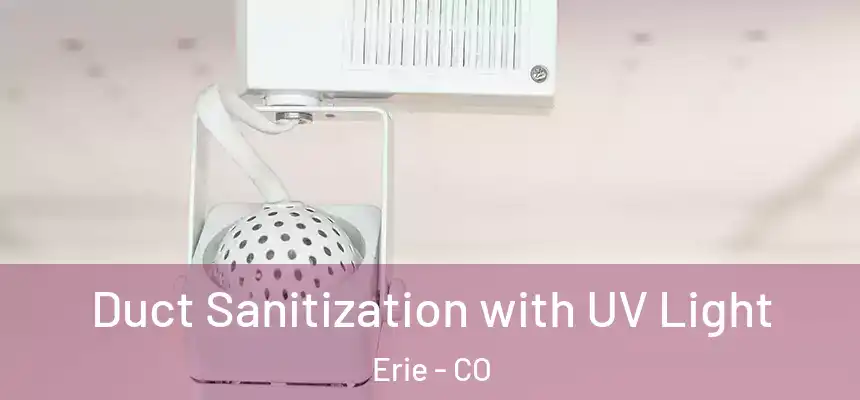 Duct Sanitization with UV Light Erie - CO