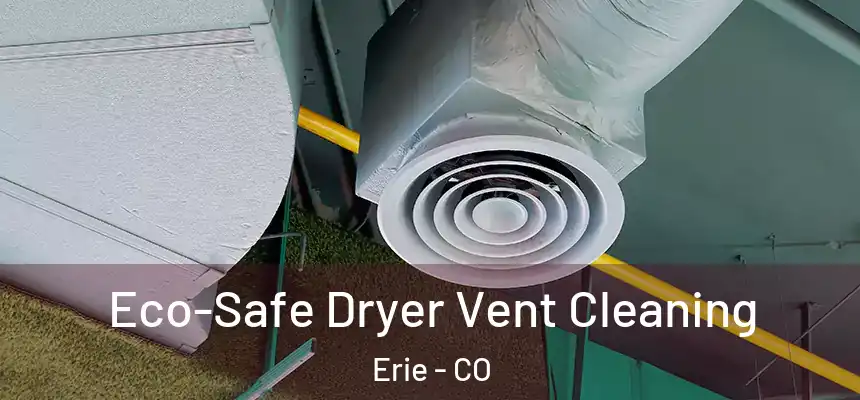 Eco-Safe Dryer Vent Cleaning Erie - CO