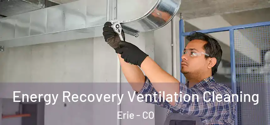 Energy Recovery Ventilation Cleaning Erie - CO