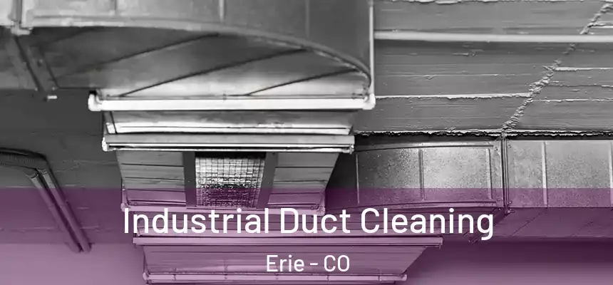 Industrial Duct Cleaning Erie - CO