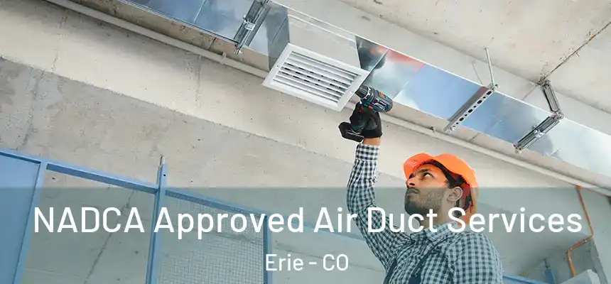 NADCA Approved Air Duct Services Erie - CO