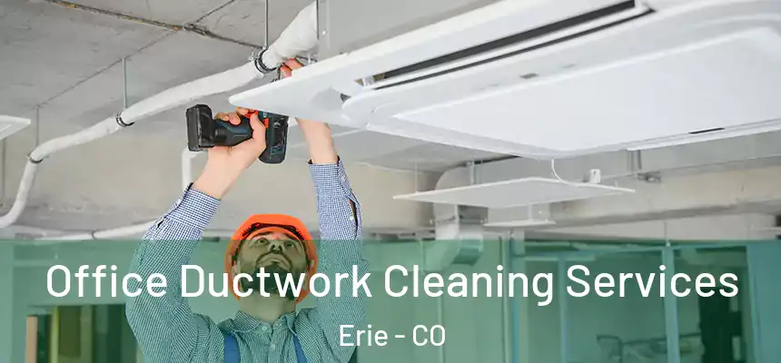Office Ductwork Cleaning Services Erie - CO