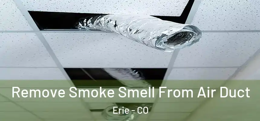 Remove Smoke Smell From Air Duct Erie - CO