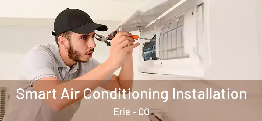 Smart Air Conditioning Installation Erie - CO