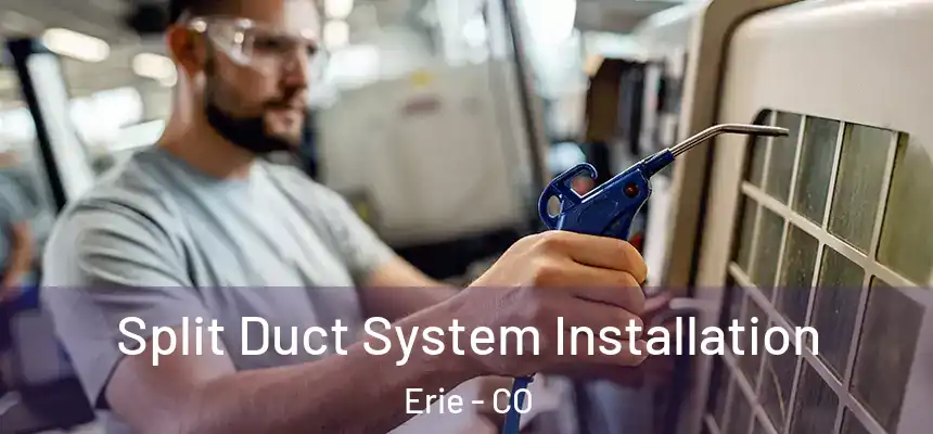  Split Duct System Installation Erie - CO