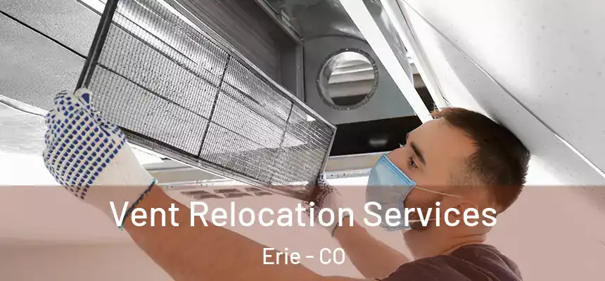  Vent Relocation Services Erie - CO