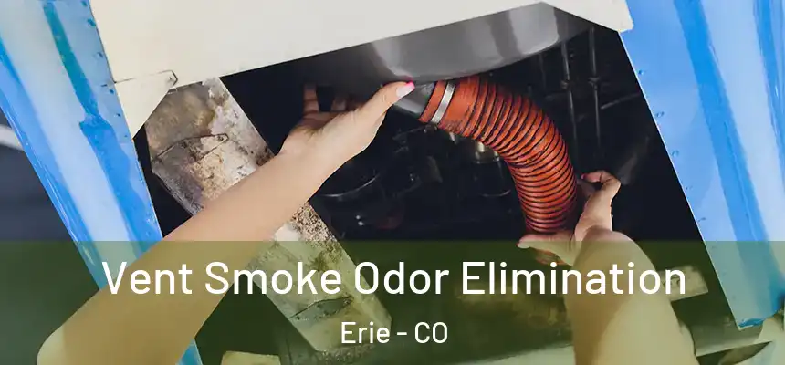  Vent Smoke Odor Elimination Erie - CO