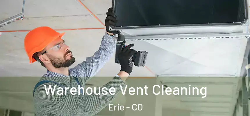 Warehouse Vent Cleaning Erie - CO