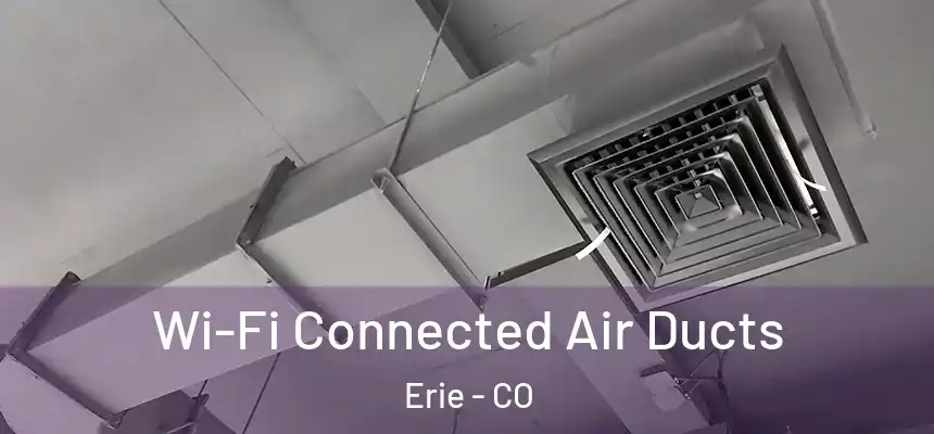Wi-Fi Connected Air Ducts Erie - CO